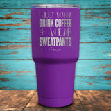 I Just Wanna Drink Coffee & Wear Sweatpants Coated Drinkware