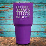 Shhhhh... There's Tito's In Here Coated Drinkware