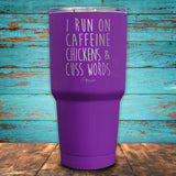 I Run On Caffeine Chickens & Cuss Words Coated Drinkware