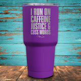 I Run On Caffeine, Justice & Cuss Words Coated Drinkware