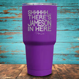 Shhhhh... There's Jameson In Here Coated Drinkware