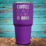 Coffee Because Adulting Is Hard Coated Drinkware