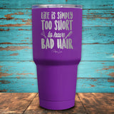 Life Is Simply Too Short To Have Bad Hair Coated Drinkware