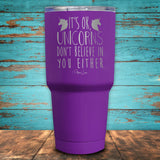 It's Ok Unicorns Don't Believe In You Either Coated Drinkware