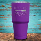 Better Late Than Ugly Coated Drinkware