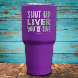 Shut Up Liver, You're Fine Coated Drinkware