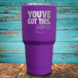 You've Got This Coffee Coated Drinkware