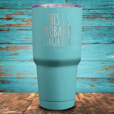 This Is Probably Ginger Beer Coated Drinkware