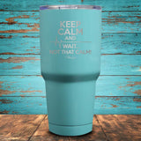 Keep Calm and Wait  Coated Drinkware