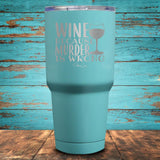 Wine Because Murder is Wrong Coated Drinkware