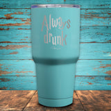 Always Drunk Coated Drinkware