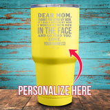 Dear Mom (CUSTOM) Coated Drinkware