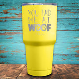 You Had Me At Woof Coated Drinkware