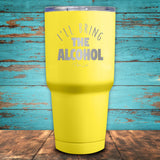I'll Bring The Alcohol Coated Drinkware