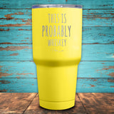 This is Probably Whiskey Coated Drinkware