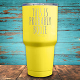 This Is Probably Booze Coated Drinkware