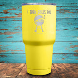 I Turn Grills On Coated Drinkware