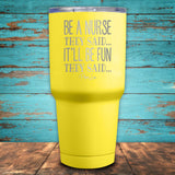 Be A Nurse They Said... Coated Drinkware
