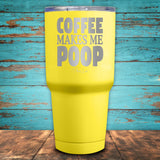 Coffee Makes Me Poop Coated Drinkware