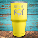 Addicted to Pot Coated Drinkware