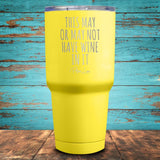 This May Or May Not Have Wine In It Coated Drinkware