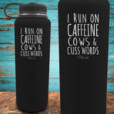 I Run On Caffeine Cows And Cuss Words Coated Drinkware