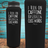 I Run on Caffeine, Baseball, & Cuss Words Coated Drinkware
