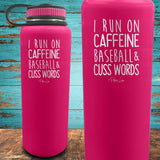 I Run on Caffeine, Baseball, & Cuss Words Coated Drinkware