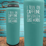 I Run on Caffeine, Baseball, & Cuss Words Coated Drinkware
