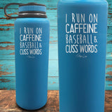 I Run on Caffeine, Baseball, & Cuss Words Coated Drinkware