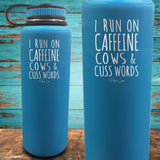 I Run On Caffeine Cows And Cuss Words Coated Drinkware