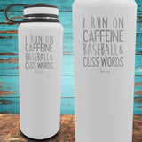 I Run on Caffeine, Baseball, & Cuss Words Coated Drinkware