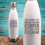 I Need Something More Than Coffee But Less Than Cocaine Coated Drinkware