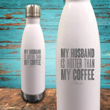 My Husband Is Hotter Than My Coffee Coated Drinkware